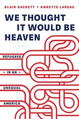 We Thought It Would Be Heaven: Refugees in an Unequal America цена и информация | Книги по социальным наукам | 220.lv