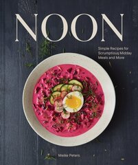 Noon: Simple Recipes for Scrumptious Midday Meals and More цена и информация | Книги рецептов | 220.lv