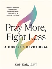 Pray More, Fight Less: a Couple's Devotional: Weekly Devotions, Prayers, and Communication Exercises for a Stronger Marriage cena un informācija | Garīgā literatūra | 220.lv