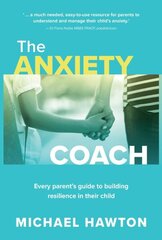 Anxiety Coach: Every parent's guide to building resilience in their child cena un informācija | Pašpalīdzības grāmatas | 220.lv