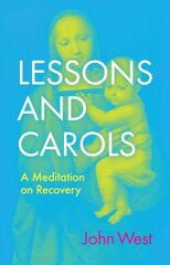 Lessons and Carols: A Meditation on Recovery цена и информация | Биографии, автобиогафии, мемуары | 220.lv