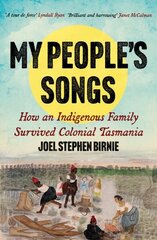 My People's Songs: How an Indigenous Family Survived Colonial Tasmania цена и информация | Исторические книги | 220.lv