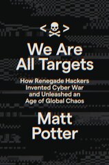 We Are All Targets: How Renegade Hackers Invented Cyber War and Unleashed an Age of Global Chaos cena un informācija | Biogrāfijas, autobiogrāfijas, memuāri | 220.lv