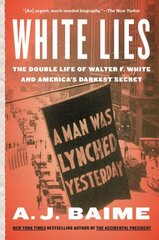 White Lies: The Double Life of Walter F. White and America's Darkest Secret цена и информация | Биографии, автобиогафии, мемуары | 220.lv