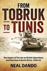 From Tobruk to Tunis: The Impact of Terrain on British Operations and Doctrine in North Africa 1940-1943 Reprint ed. cena un informācija | Vēstures grāmatas | 220.lv