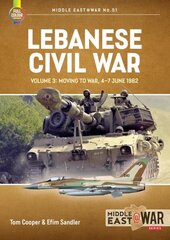 Lebanese Civil War: Volume 3 - Moving to War, 4-7 June 1982 цена и информация | Исторические книги | 220.lv