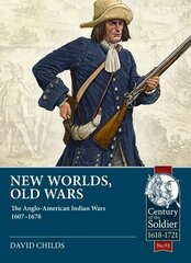 New Worlds: Old Wars: The Anglo-American Indian Wars, 1607 - 1720 цена и информация | Исторические книги | 220.lv