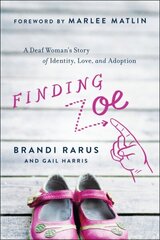 Finding Zoe: A Deaf Woman's Story of Identity, Love, and Adoption cena un informācija | Biogrāfijas, autobiogrāfijas, memuāri | 220.lv