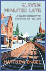 Eleven Minutes Late: A Train Journey to the Soul of Britain Unabridged edition цена и информация | Путеводители, путешествия | 220.lv