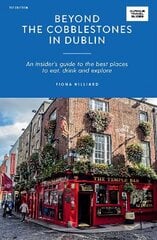 Beyond the Cobblestones in Dublin: An Insider's Guide to the Best Places to Eat, Drink and Explore cena un informācija | Ceļojumu apraksti, ceļveži | 220.lv