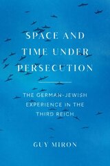 Space and Time under Persecution: The German-Jewish Experience in the Third Reich cena un informācija | Garīgā literatūra | 220.lv