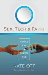 Sex, Tech, and Faith: Ethics for a Digital Age cena un informācija | Garīgā literatūra | 220.lv