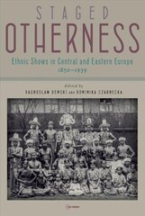 Staged Otherness: Ethnic Shows in Central and Eastern Europe, 1850-1939 цена и информация | Книги по социальным наукам | 220.lv