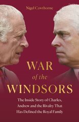 War of the Windsors: The Inside Story of Charles, Andrew and the Rivalry That Has Defined the Royal Family цена и информация | Биографии, автобиогафии, мемуары | 220.lv