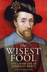 Wisest Fool: The Lavish Life of James VI and I cena un informācija | Vēstures grāmatas | 220.lv