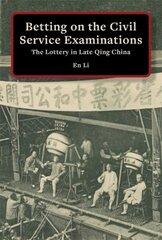 Betting on the Civil Service Examinations: The Lottery in Late Qing China cena un informācija | Sociālo zinātņu grāmatas | 220.lv