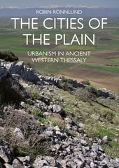 Cities of the Plain: Urbanism in Ancient Western Thessaly cena un informācija | Vēstures grāmatas | 220.lv