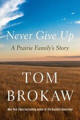 Never Give Up: A Prairie Family's Story цена и информация | Биографии, автобиогафии, мемуары | 220.lv