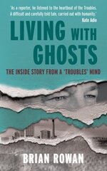 Living with Ghosts: The Inside Story from a 'Troubles' Mind цена и информация | Биографии, автобиографии, мемуары | 220.lv