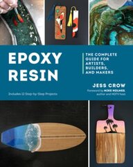 Epoxy Resin: The Complete Guide for Artists, Builders, and Makers цена и информация | Книги о питании и здоровом образе жизни | 220.lv