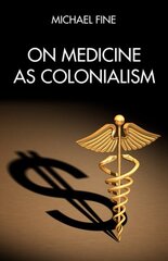 On Medicine As Colonialism цена и информация | Книги по социальным наукам | 220.lv