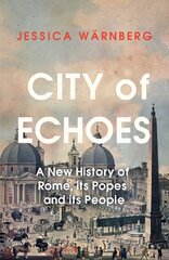 City of Echoes: A New History of Rome, its Popes and its People cena un informācija | Vēstures grāmatas | 220.lv