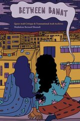 Between Banat: Queer Arab Critique and Transnational Arab Archives cena un informācija | Sociālo zinātņu grāmatas | 220.lv