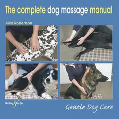 Complete Dog Massage Manual: Gentle Dog Care cena un informācija | Grāmatas par veselīgu dzīvesveidu un uzturu | 220.lv