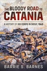 Bloody Road to Catania: A History of XIII Corps in Sicily, 1943 cena un informācija | Sociālo zinātņu grāmatas | 220.lv