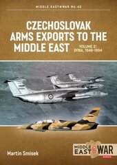 Czechoslovak Arms Exports to the Middle East Volume 2: Syria, 1948-1989 cena un informācija | Vēstures grāmatas | 220.lv