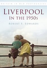 Liverpool in the 1950s: Britain in Old Photographs cena un informācija | Grāmatas par veselīgu dzīvesveidu un uzturu | 220.lv