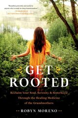 Get Rooted: Reclaim Your Soul, Serenity, and Sisterhood Through the Healing Medicine of the Grandmothers cena un informācija | Pašpalīdzības grāmatas | 220.lv