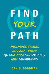 Find Your Path: Unconventional Lessons from 36 Leading Scientists and Engineers цена и информация | Книги по экономике | 220.lv