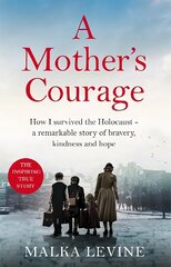 Mother's Courage: How I survived the Holocaust - a remarkable story of bravery, kindness and hope cena un informācija | Biogrāfijas, autobiogrāfijas, memuāri | 220.lv