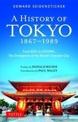 History of Tokyo 1867-1989: From EDO to SHOWA: The Emergence of the World's Greatest City цена и информация | Исторические книги | 220.lv