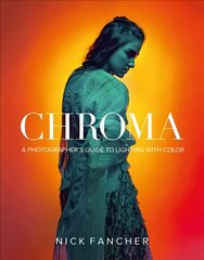 Chroma: A Photographer's Guide to Lighting with Color cena un informācija | Grāmatas par fotografēšanu | 220.lv