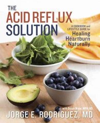 Acid Reflux Solution: A Cookbook and Lifestyle Guide for Healing Heartburn Naturally цена и информация | Книги рецептов | 220.lv