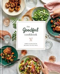 Goodful Cookbook: Simple and Balanced Recipes to Live Well cena un informācija | Pavārgrāmatas | 220.lv