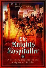 Knights Hospitaller: A Military History of the Knights of St John цена и информация | Книги по социальным наукам | 220.lv