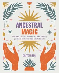 Ancestral Magic: Empower the Here and Now with Enchanting Guidance from Your Past Family History cena un informācija | Pašpalīdzības grāmatas | 220.lv