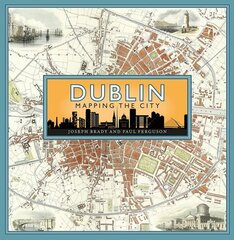 Dublin: Mapping the City cena un informācija | Vēstures grāmatas | 220.lv