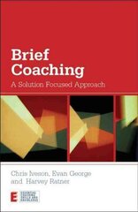 Brief Coaching: A Solution Focused Approach цена и информация | Книги по социальным наукам | 220.lv