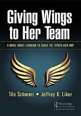 Giving Wings to Her Team: A Novel About Learning to Coach the Toyota Kata Way cena un informācija | Ekonomikas grāmatas | 220.lv