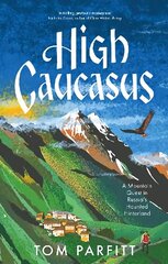 High Caucasus: A Mountain Quest in Russia's Haunted Hinterland цена и информация | Исторические книги | 220.lv