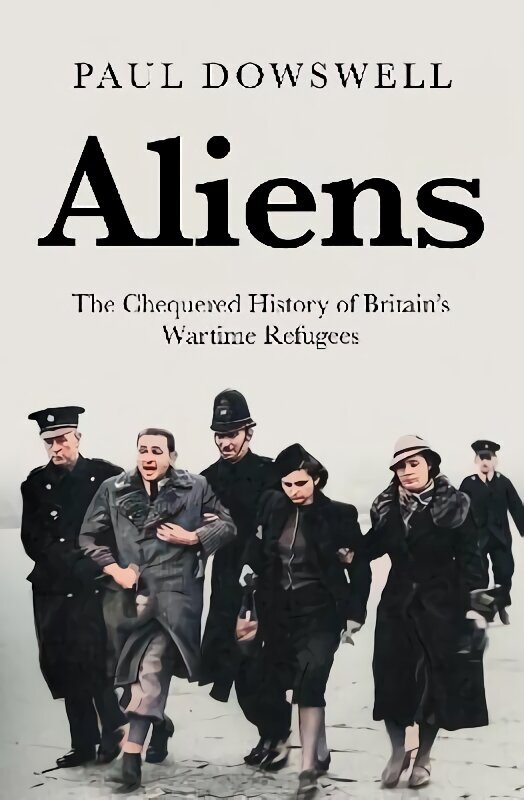 Aliens: The Chequered History of Britain's Wartime Refugees цена и информация | Sociālo zinātņu grāmatas | 220.lv