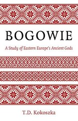 Bogowie: A Study of Eastern Europe's Ancient Gods cena un informācija | Garīgā literatūra | 220.lv