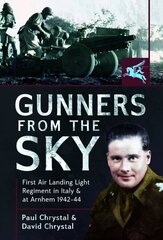 Gunners from the Sky: 1st Air Landing Light Regiment in Italy and at Arnhem, 1942 44 cena un informācija | Vēstures grāmatas | 220.lv