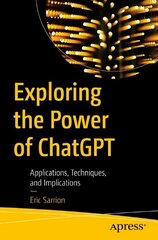 Exploring the Power of ChatGPT: Applications, Techniques, and Implications 1st ed. цена и информация | Книги по экономике | 220.lv