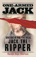 One-Armed Jack: Uncovering the Real Jack the Ripper cena un informācija | Biogrāfijas, autobiogrāfijas, memuāri | 220.lv