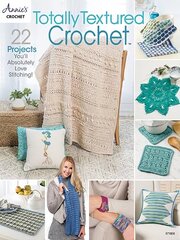 Totally Textured Crochet: 22 Project You'Ll Absolutely Love Stitching! цена и информация | Книги о питании и здоровом образе жизни | 220.lv